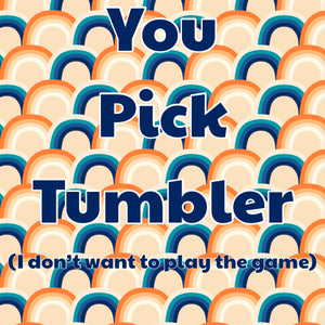 You Pick Tumbler 20oz